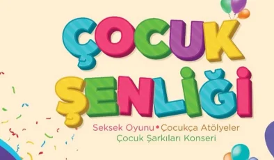 Sakarya’nın çocuklarını bu şenlikte buluşturacak